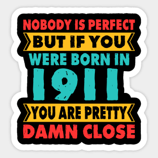 Nobody Is Perfect But If You Were Born In 1911 You're Pretty Damn Close Birthday Sticker T Shirt Mug Poster Wall Art Gift Ideas Birthday Gift Birthday Background Sticker